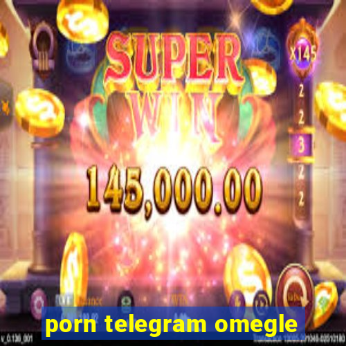porn telegram omegle